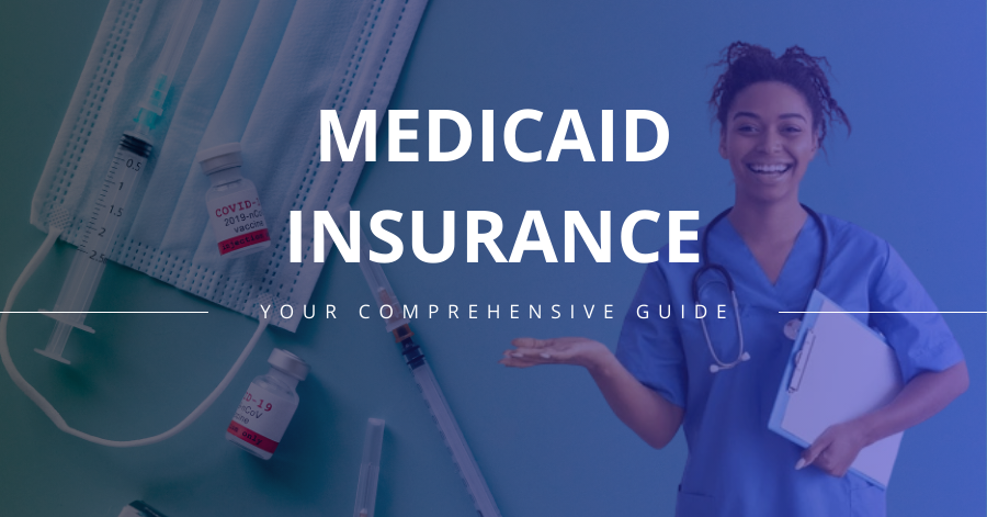 Medicaid Insurance: Your Comprehensive Guide